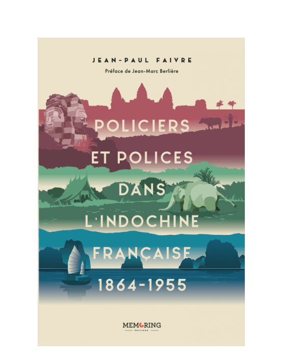 « Policiers et Polices dans l’Indochine française » aux éditions Memoring, janvier 2025, de Jean Paul Faivre